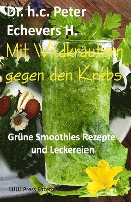 bokomslag Mit Wildkräutern gegen den Krebs: Grüne Smoothies, Rezepte und Leckereien