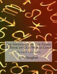 Rosa Baughan - The Influence of the Stars: A Book of Old World Lore: Occult Classics, Häftad. Tillgänglighet: Lägg i varukorg