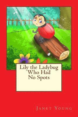 Lily the Ladybug Who Had No Spots 1