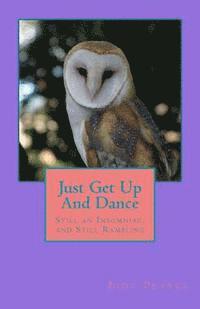 Just Get Up And Dance: Still an Insomniac, and Still Rambling 1