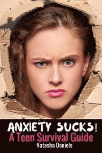 bokomslag Anxiety Sucks! A Teen Survival Guide