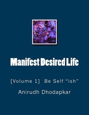 bokomslag Manifest Desired Life: Volume-1 Be Self 'ish'