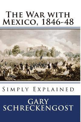The War with Mexico, 1846-48: Simply Explained