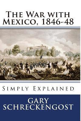 The War with Mexico, 1846-48: Simply Explained 1