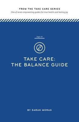 bokomslag Take Care: The Balance Guide: One of seven empowering guides for true health and lasting joy