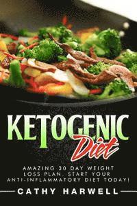 bokomslag Ketogenic Diet: Amazing 30 Day Weight Loss Plan. Start Your Anti-inflammatory Diet Today!