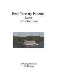 Georgia Grisolia - Bead Tapestry Patterns Loom Delta Riverboat, Häftad