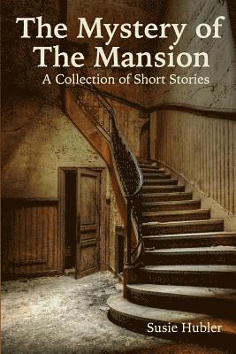 The Mystery of the Mansion: A Collection of Short Stories 1