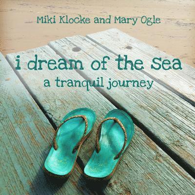 Mary Ogle, Miki Klocke - I Dream of the Sea: A Tranquil Journey, Häftad