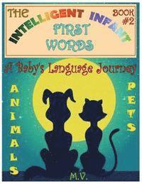 bokomslag The Intelligent Infant First Words - Book #2: A Baby's Language Journey. Bring Infinite Joy to Your Child's Early Learning. The Toddler's Odyssey From