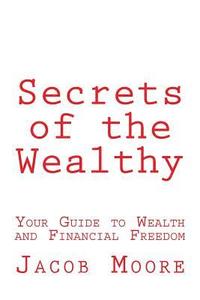 bokomslag Secrets of the Wealthy: Your Guide to Wealth and Financial Freedom