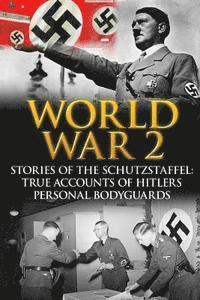 bokomslag World War 2: Stories Of The Schutzstaffel: True Accounts Of Hitler's Personal Bodyguards