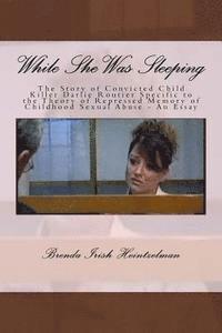 bokomslag While She Was Sleeping: The Story of Convicted Child Killer Darlie Routier Specific to the Theory of Repressed Memory of Childhood Sexual Abus