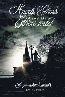 bokomslag Angels, Ghosts and the Otherworld: A paranormal memoir