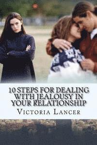 10 Steps for Dealing with Jealousy in Your Relationship: Get Rid of That Green-Eyed Monster 1