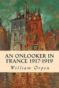 bokomslag An Onlooker in France 1917-1919