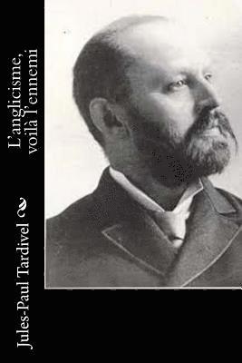 Jules-Paul Tardivel - L'anglicisme, voilà l'ennemi, Häftad. Tillgänglighet: Lägg i varukorg
