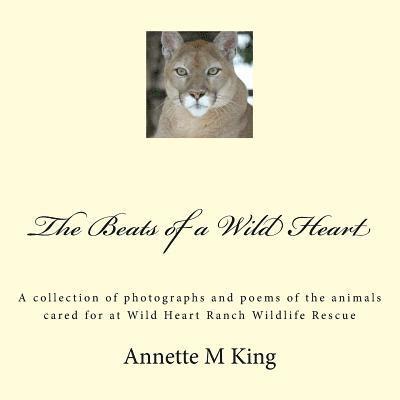 The Beats of a Wild Heart: A collection of photographs and poems of the animals cared for at Wild Heart Ranch Wildlife Rescue 1