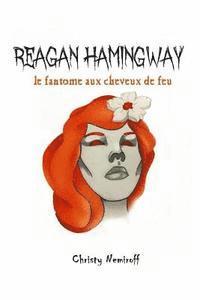 bokomslag Reagan Hamingway: Le fantome aux cheveux de feu.