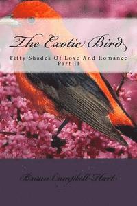 bokomslag The Exotic Bird: Fifty Shades Of Love And Romance Part II