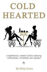 bokomslag Cold Hearted: A lighthearted, romantic fiction exploring relationships, friendships and cupcakes!