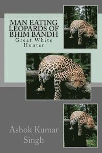 bokomslag Man Eating Leopards of Bhim Bandh: Great White Hunter