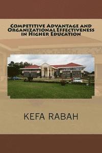 Kefa Rabah - Competitive Advantage and Organizational Effectiveness in Higher Education, Häftad