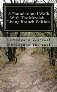 bokomslag A Foundational Walk With The Messiah - Living Branch Edition: If you Love the Messiah Learn His Commandments