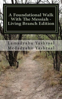 A Foundational Walk With The Messiah - Living Branch Edition: If you Love the Messiah Learn His Commandments 1