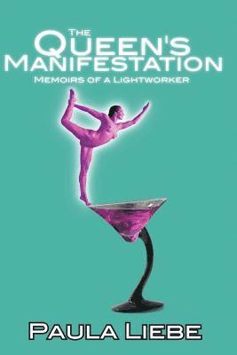 Paula Liebe - The Queen's Manifestation, memoirs of a Lightworker, Häftad