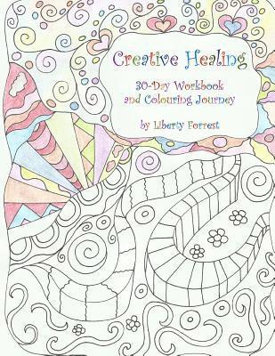 Liberty Forrest - Creative Healing: 30-Day Workbook and Colouring Journey, Häftad