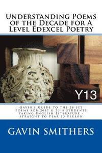 bokomslag Understanding Poems of the Decade for A Level Edexcel Poetry: Gavin's Guide to the 28 set poems for 2017 & 2018 students taking English Literature - s