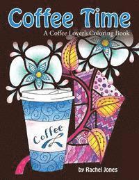 Rachel Jones - Coffee Time: A Coffee Lovers Coloring Book For Stress Relief and Relaxation, Häftad