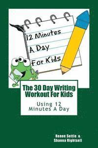 Shanna Rightsell, Renee Settle - The 30 Day Writing Workout 4 Kids!: 30 Days of writing prompts and activities, Häftad