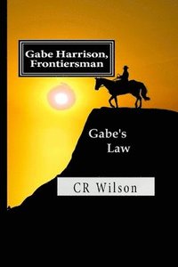 bokomslag Gabe Harrison, Frontiersman: Gabe's Law