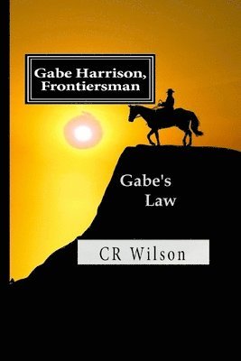 Cr Wilson - Gabe Harrison, Frontiersman: Gabe's Law, Häftad