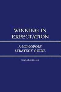 bokomslag Winning In Expectation: A Monopoly Strategy Guide