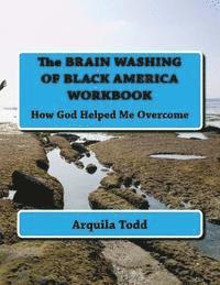 bokomslag The BRAIN WASHING OF BLACK AMERICA WORKBOOK: How God Helped Me Overcome