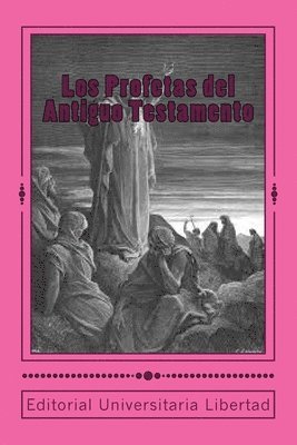 Los Profetas del Antiguo Testamento: Editado por Departamento de Educación Teológica de la Editorial Universitaria Libertad 1