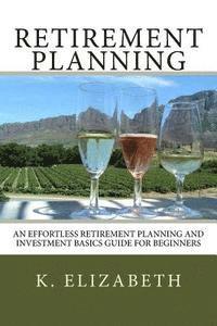 bokomslag Retirement Planning: An Effortless Retirement Planning and Investment Basics Gui