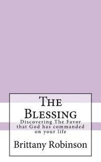 bokomslag The Blessing: Discovering The Favor that God has commanded on your life