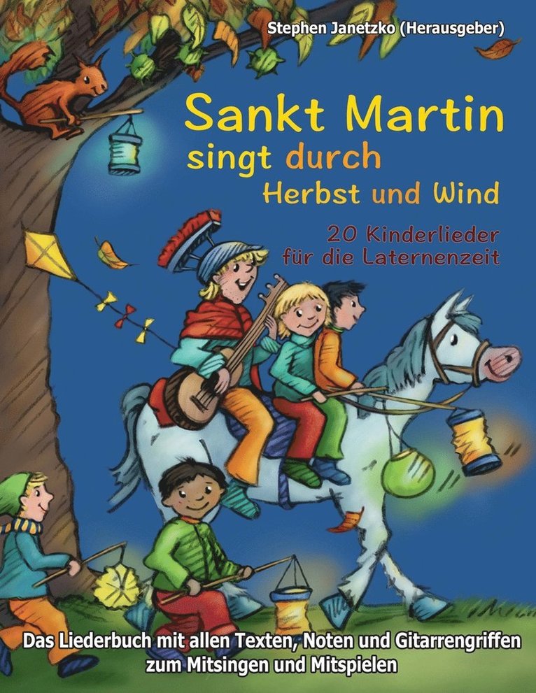Sankt Martin SINGT durch HERBST und Wind - 20 Kinderlieder für die Laternenzeit: Das Liederbuch mit allen Texten, Noten und Gitarrengriffen zum Mitsin
