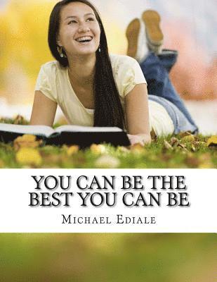 Michael Anthony Ediale - You Can Be The Best You Can Be: Improve your life, Increase your self confidence & Enjoy a Qlaity Life style, Häftad