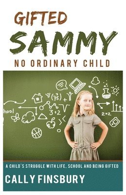 Cally Finsbury - Gifted Sammy No Ordinary Child: A child's struggle with life, school and being gifted, Häftad
