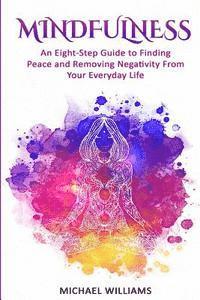 bokomslag Mindfulness: An Eight-Step Guide to Finding Peace and Removing Negativity From Your Everyday Life