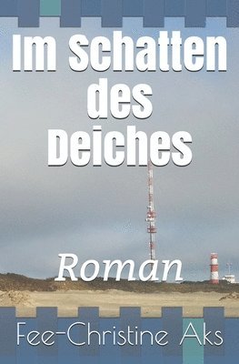 Im Schatten des Deiches: Roman 1