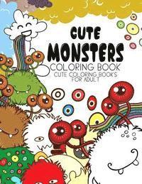 bokomslag Cute Monsters Coloring Book: Cute coloring books for adults - Coloring Pages for Adults and Kids (Anime and Manga Coloring Books) girls coloring books
