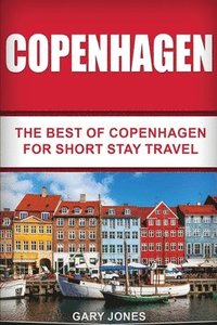 bokomslag Copenhagen: The Best Of Copenhagen For Short Stay Travel