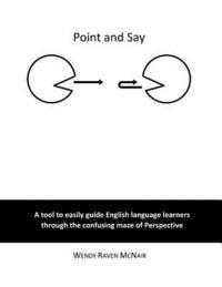 bokomslag Point and Say: A tool to easily guide English language learners through the confusing maze of Perspective