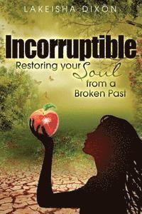 bokomslag Incorruptible: Restoring Your Soul from a Broken Past